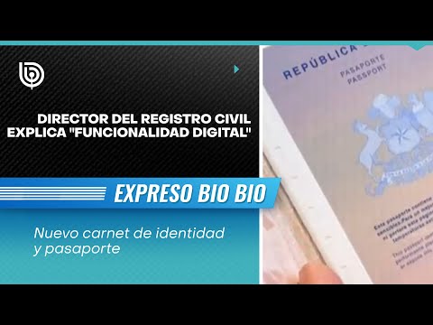 Nuevo carnet de identidad y pasaporte: Director del Registro Civil explica funcionalidad digital