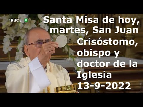 Santa Misa de hoy, martes, San Juan Crisóstomo, obispo y doctor de la Iglesia, 13-9-2022