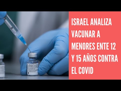 Israel analiza comenzar a vacunar contra el COVID-19 a menores de entre 12 y 15 años a fin de mayo