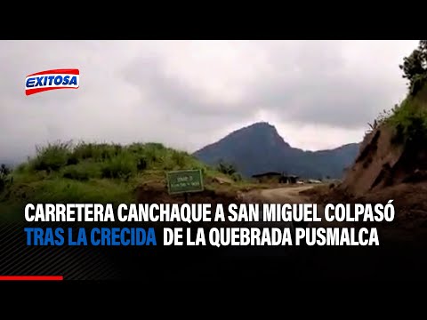 Piura: Carretera Canchaque a San Miguel colapsó tras la crecida de la quebrada Pusmalca.