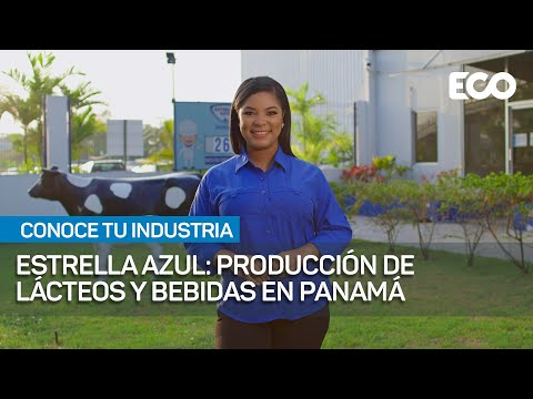 Estrella Azul: Producción de lácteos y bebidas en Panamá | #ConoceTuIndustria