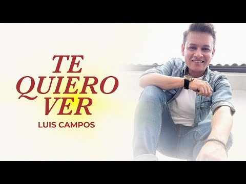 Luis Campos - Te Quiero Ver