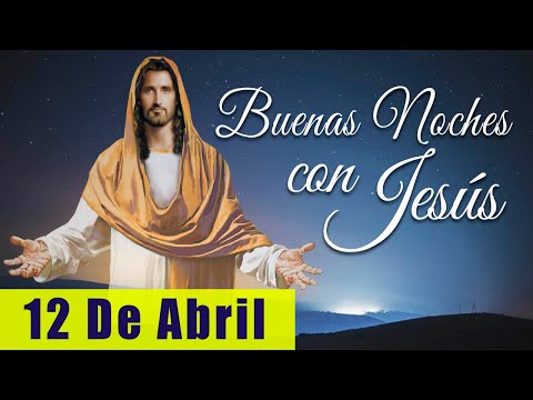 ORACIÓN DE LA NOCHE? | LAS BUENAS NOCHES CON JESÚS ?? | 12 DE ABRIL