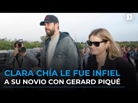 Revelan que Clara Chía le fue infiel a su novio con Gerard Piqué I El Diario