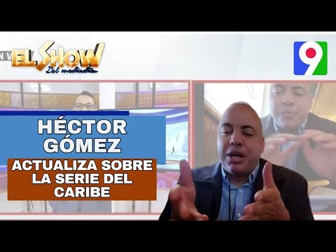 Héctor Gómez da breve actualización de La Serie del Caribe | El Show del Mediodía