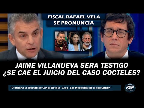 FISCAL VELA SE PRONUNCIO: JAIME VILLANUEVA SERA TESTIGO EN JUICIO CASO COCTELES ¿SE CAE EL CASO?