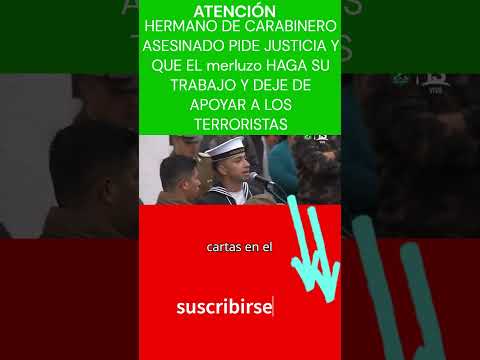 ?HERMANO DE #CARABINERO ASESINADO PIDE JUSTICIA Y QUE EL #merluzo DEJE DE APOYAR A LOS TERRORIS