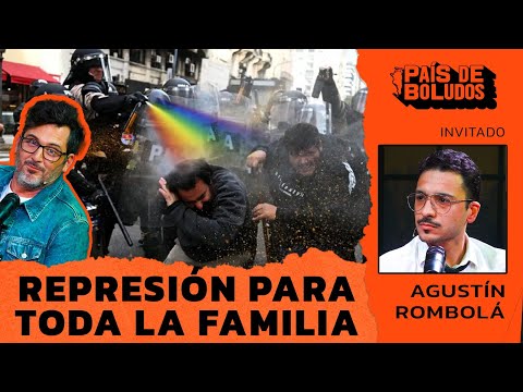 PAÍS DE BOLUDOS | REPRESIÓN PARA TODA LA FAMILIA + AGUSTÍN ROMBOLÁ | PDB