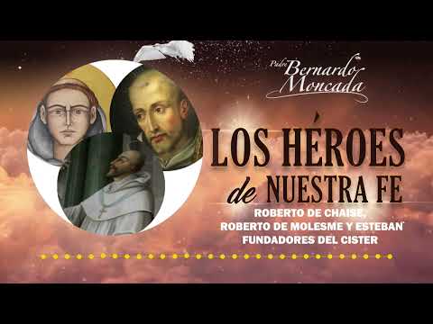 Roberto de Chaise, Roberto de Molesme y Esteban Fundadores del Cister- Miércoles 17 de Abril