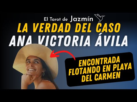 La verdad del Caso: Ana Victoria Ávila | El Tarot de Jazmín