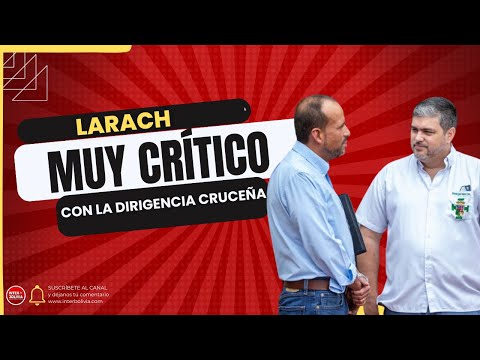 LARACH expone la DIVISIÓN en la dirigencia CRUCEÑA