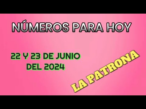 NÚMEROS PARA HOY 22 Y 23 DE JUNIO DEL 2024 ( LA PATRONA )