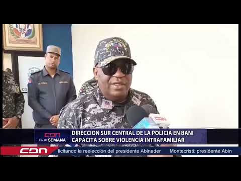 Dirección Sur Central de la Policía en Baní capacita sobre violencia intrafamiliar