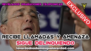 GRABACIONES TELEFONICAS ALVARO URIBE VELEZ SIGUE DELINQUIENDO DESDE EL UBERRIMO