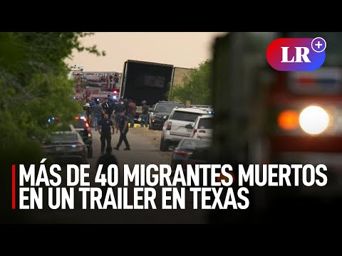 Asfixiados y sin agua: encontraron a más de 40 migrantes muertos en un trailer en Texas | #LR