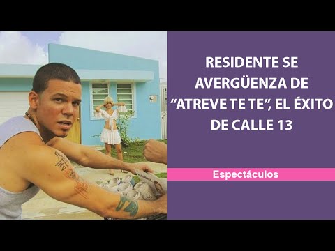 Residente se avergüenza de “Atreve te te”, el éxito de Calle 13