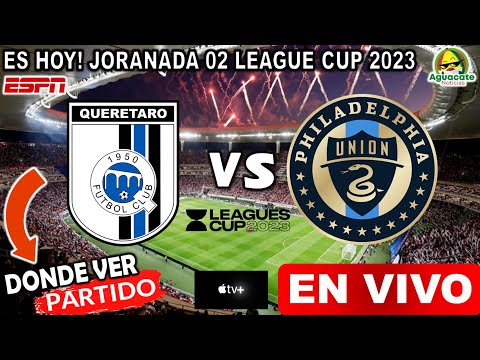 Donde ver Querétaro vs Philadelphia en vivo hoy queretaro vs philadelphia Jornada 2 Leagues Cup 2023