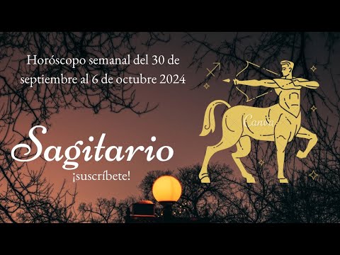 Sagitario Horóscopo semanal del 30 de septiembre al 6 de octubre 2024