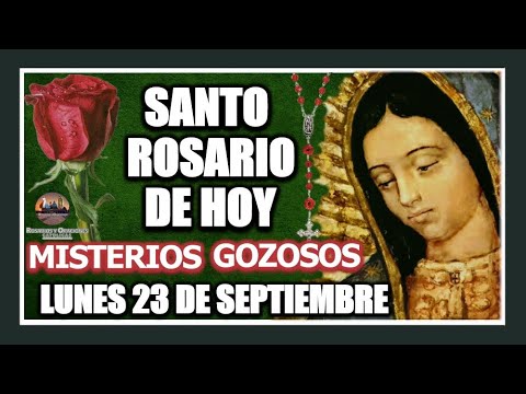 SANTO ROSARIO DE HOY A LA VIRGEN DE GUADALUPE : MISTERIOS GOZOSOS: LUNES 23 DE SEPTIEMBRE DE 2024.