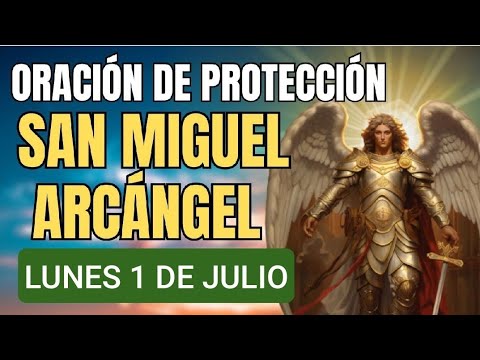 ORACIÓN A SAN MIGUEL ARCÁNGEL.  LUNES 1 DE JULIO DE 2024.