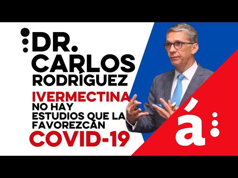 Dr. Carlos Rodríguez:  no hay estudios que favorezcan el uso de la Ivermectina contra el COVID-19