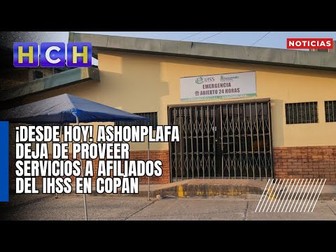 ¡Desde hoy! Ashonplafa deja de proveer servicios a afiliados del IHSS en Copán
