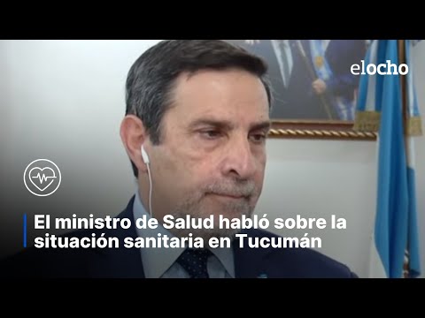 EL MINISTRO DE SALUD HABLÓ SOBRE LA SITUACIÓN SANITARIA EN TUCUMÁN