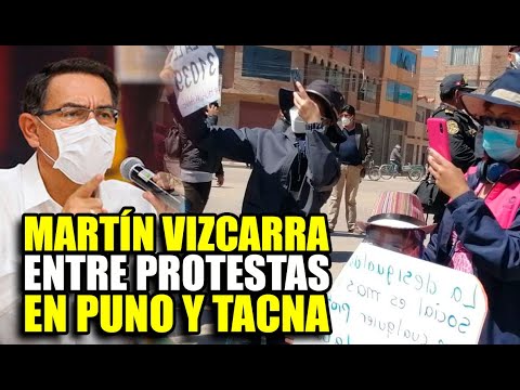 MARTÍN VIZCARRA FUE RECIBIDO CON PROTESTAS EN PUNO Y TACNA