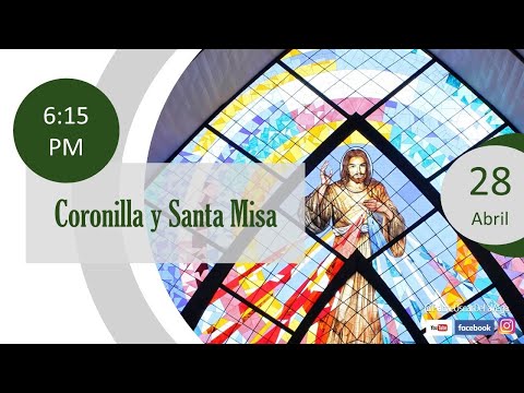 Coronilla Divina Misericordia y Santa Misa: Miércoles 28 de Abril 2021