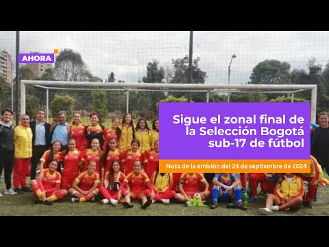 La Selección Bogotá de fútbol sub-17 sigue su camino en el campeonato nacional | Deportes