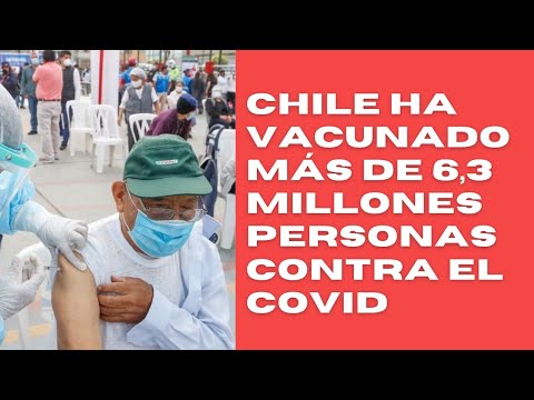 Chile en su plan de vacunación ha vacunado más de 6,3 millones de personas