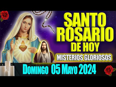 EL SANTO ROSARIO DE HOY DOMINGO 05 DE MAYO2024 MISTERIOS GLORIOSOS   EL SANTO ROSARIO