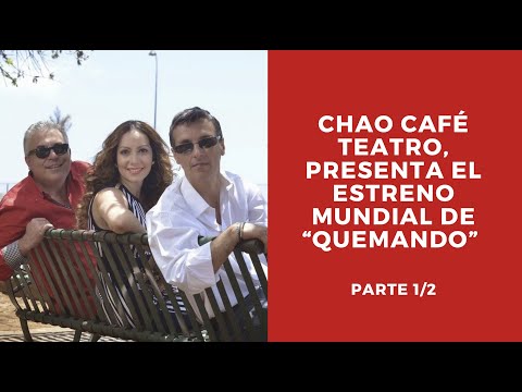 ENTN -Chao Café Teatro, presenta el estreno mundial de “Quemando” 1/2