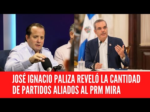 JOSÉ IGNACIO PALIZA REVELÓ LA CANTIDAD DE PARTIDOS ALIADOS AL PRM MIRA