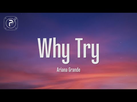 Ariana Grande - Why Try (Lyrics)