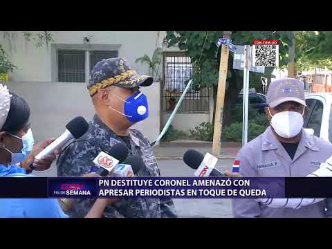 PN destituye coronel amenazó con apresar periodistas en toque de queda