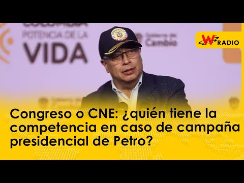 Congreso o CNE: ¿quién tiene la competencia en caso de campaña presidencial de Petro?
