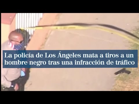 La policía de Los Ángeles mata a tiros a un hombre negro tras una infracción de tráfico