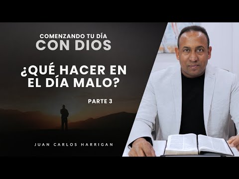 Comenzando tu día con Dios |Que hacer en el día malo Parte 2| Pastor Juan Carlos Harrigan
