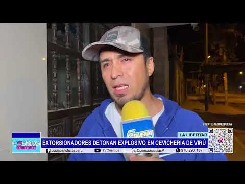 La Libertad: extorsionadores detonan explosivo en cevichería de Virú