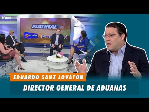 Eduardo Sanz Lovatón Yayo, Director General de Aduanas | Matinal