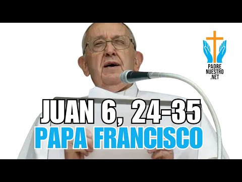 PAPA FRANCISCO - Reflexion EVANGELIO JUAN 6, 24-35 |? 11 de AGOSTO de 2024