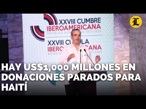 ABINADER HAY US$1,000 MILLONES EN DONACIONES PARADOS PARA HAITÍ POR FALTA DE SEGURIDAD