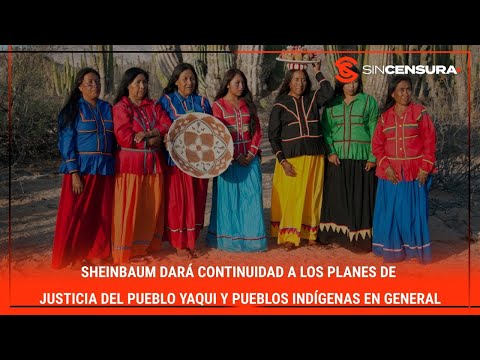 Sheinbaum dará continuidad a los planes de justicia del #pueblo yaqui y Pueblos Indígenas en general