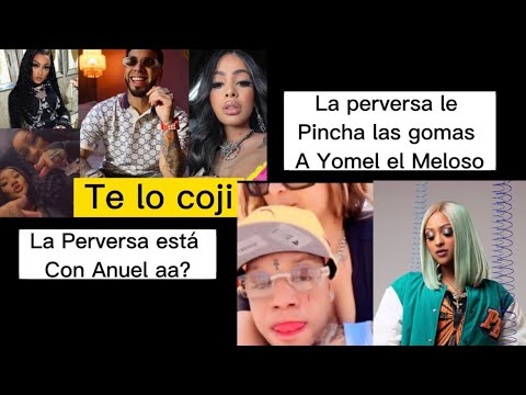 La Perversa está con Anuel aa/ la perversa le pincha las gomas a Yomel…