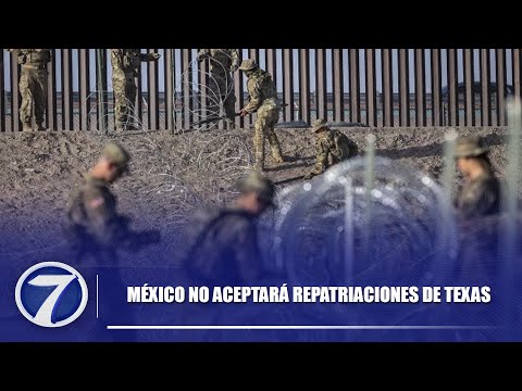 México no aceptará repatriaciones de Texas