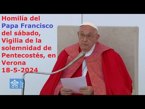 Homilía del Papa Francisco del sábado, Vigilia de la solemnidad de Pentecostés, 18-5-2024