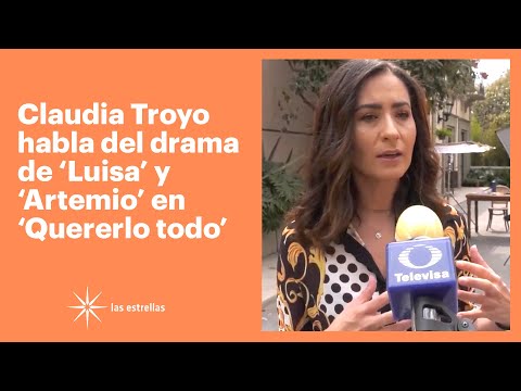 Claudia Troyo habla del drama de 'Luisa' y 'Artemio' en 'Quererlo todo' | Las Estrellas