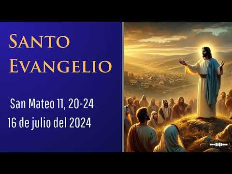 Evangelio del 16 de julio del 2024 según san Mateo 11, 20-24