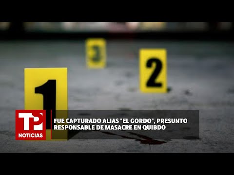 Fue capturado alias El gordo, presunto responsable de masacre en Quibdó |06.03.2024| TPNoticias